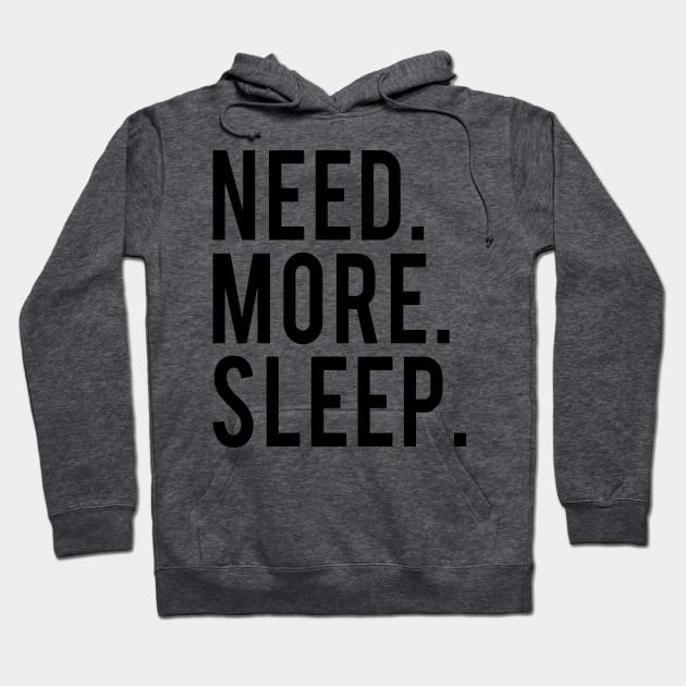 Need More Sleep Hoodie by Mariteas